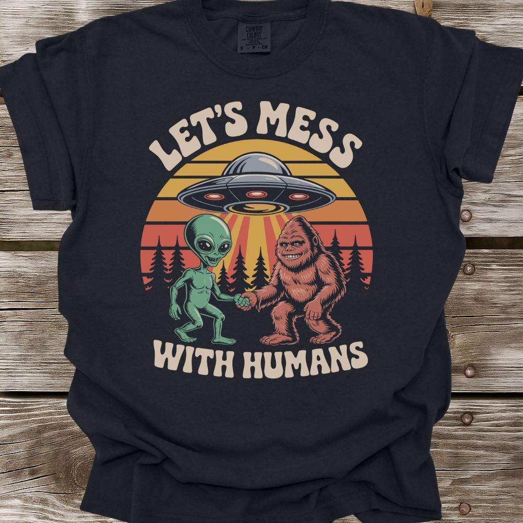 Let's Mess With Humans T-Shirt