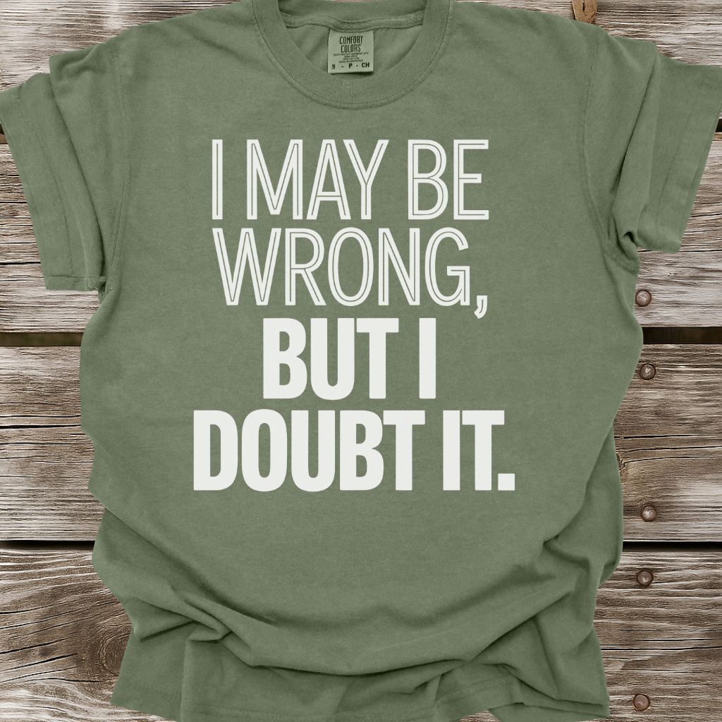 I May Be Wrong T-Shirt