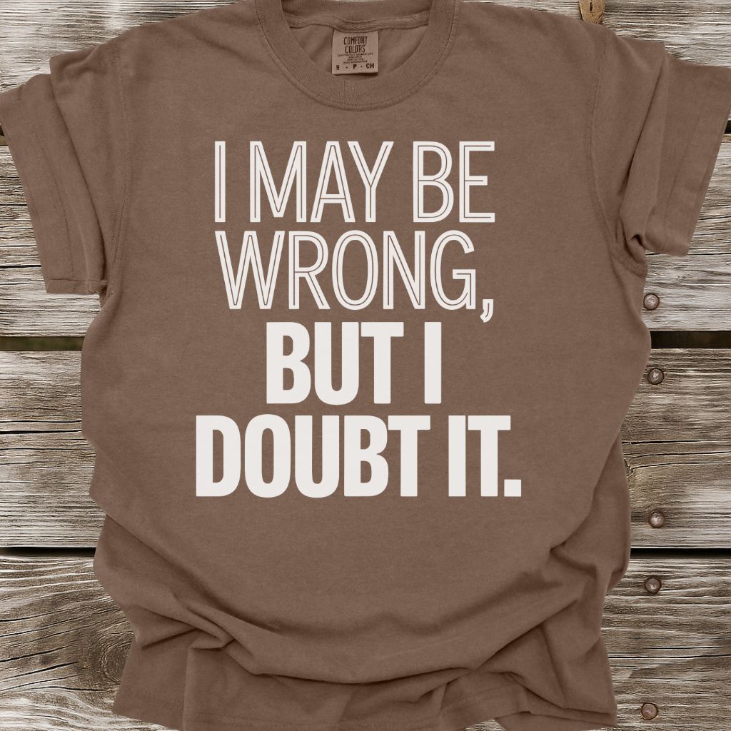 I May Be Wrong T-Shirt