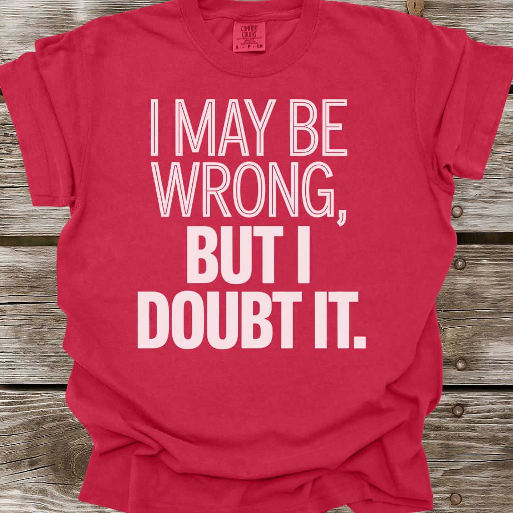 I May Be Wrong T-Shirt