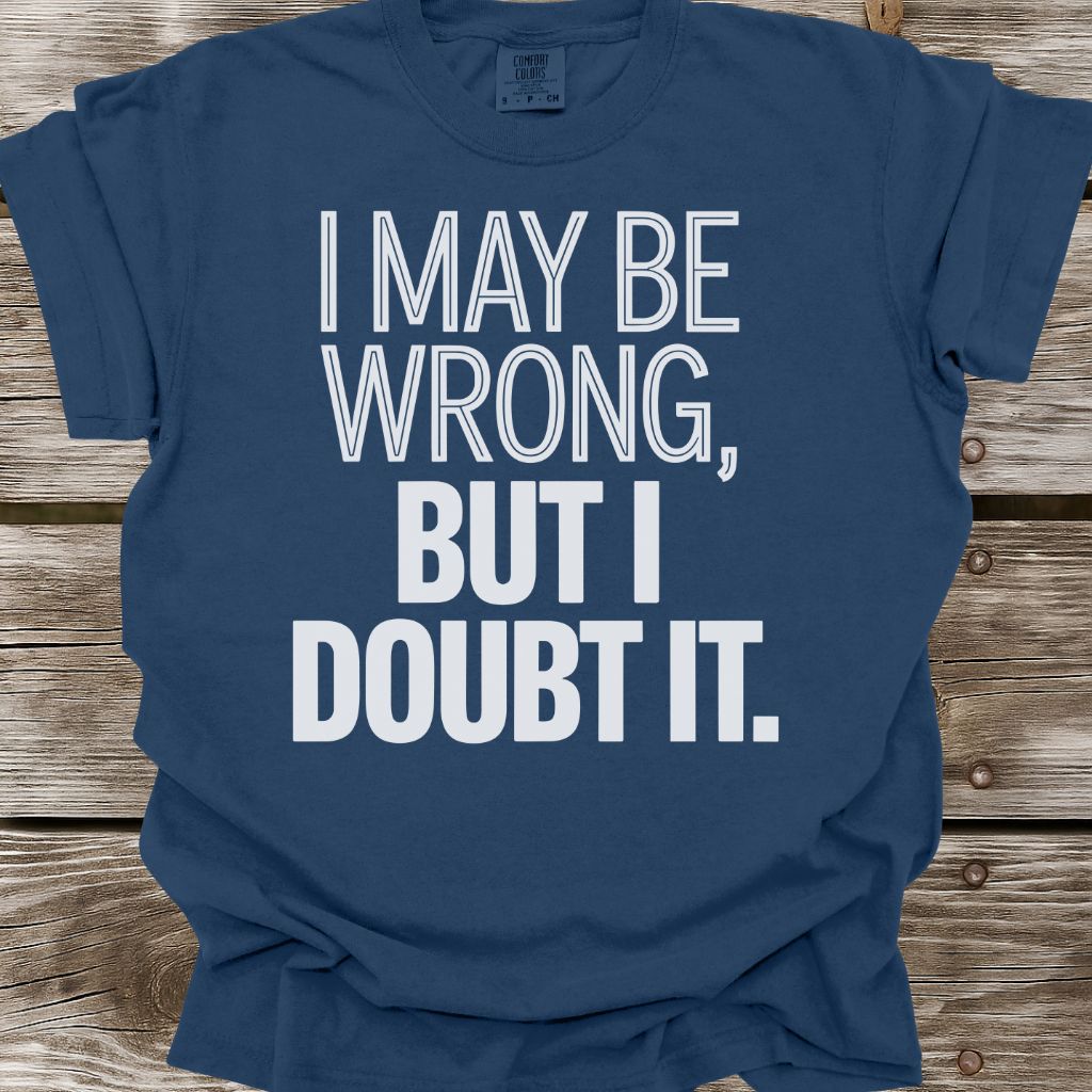 I May Be Wrong T-Shirt