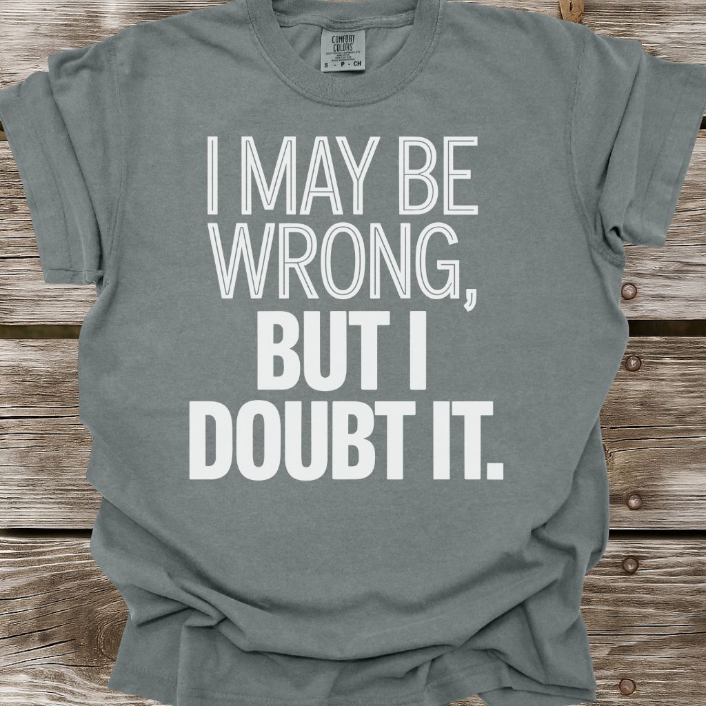 I May Be Wrong T-Shirt