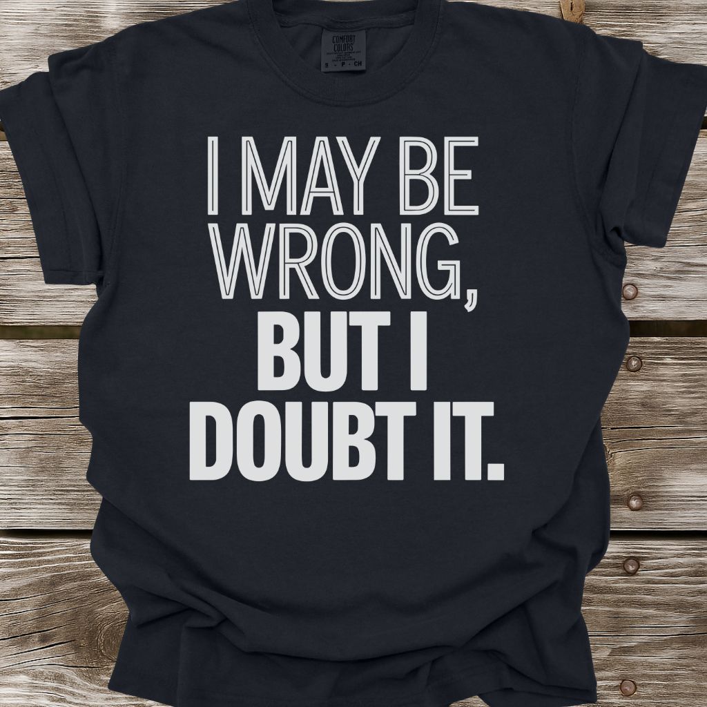 I May Be Wrong T-Shirt