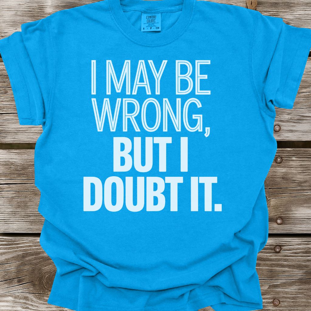I May Be Wrong T-Shirt
