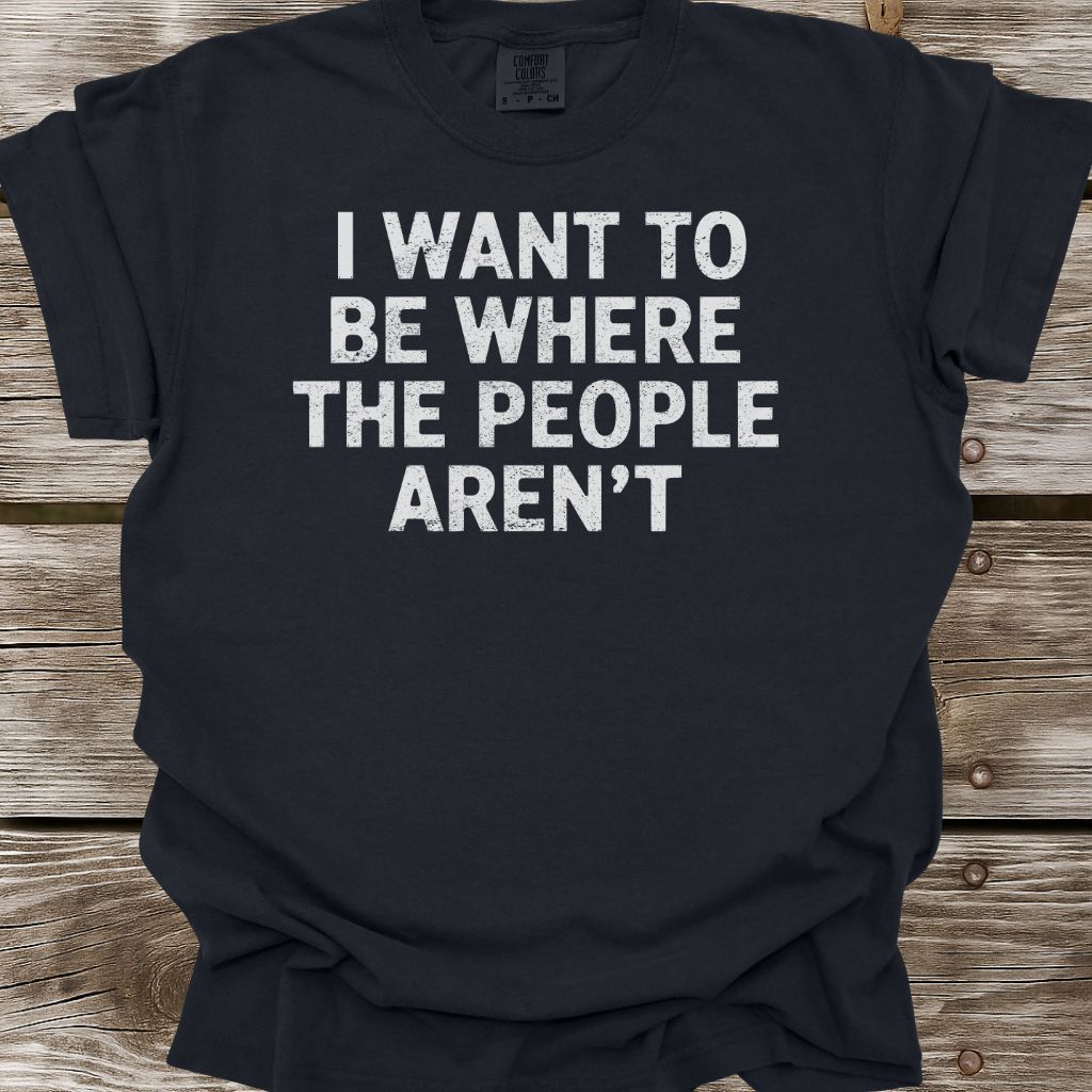 Where The People Aren't T-Shirt