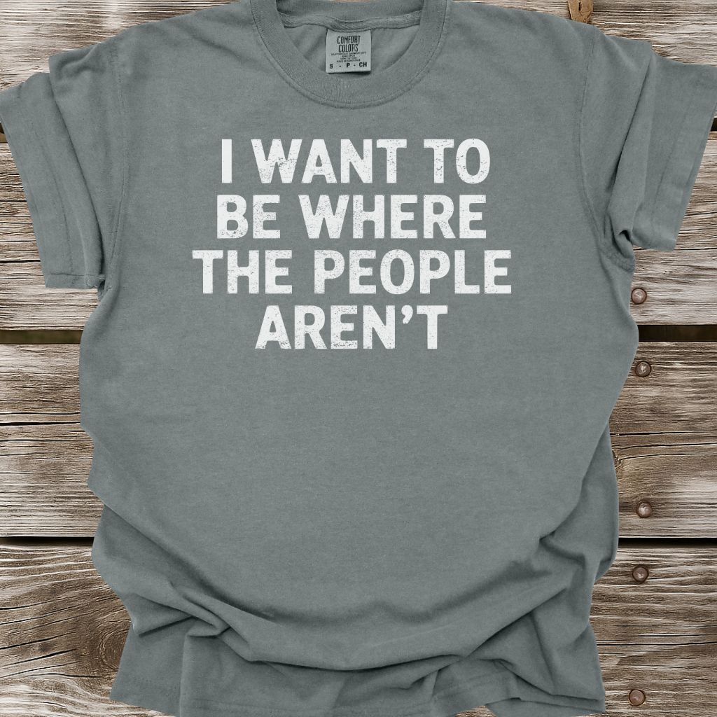 Where The People Aren't T-Shirt