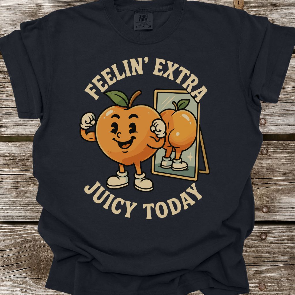 Feelin’ Extra Juicy Today T-Shirt