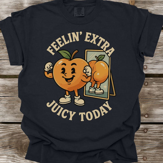 Feelin’ Extra Juicy Today T-Shirt