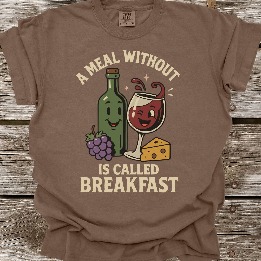 A Meal Without Wine Is Called Breakfast T-Shirt