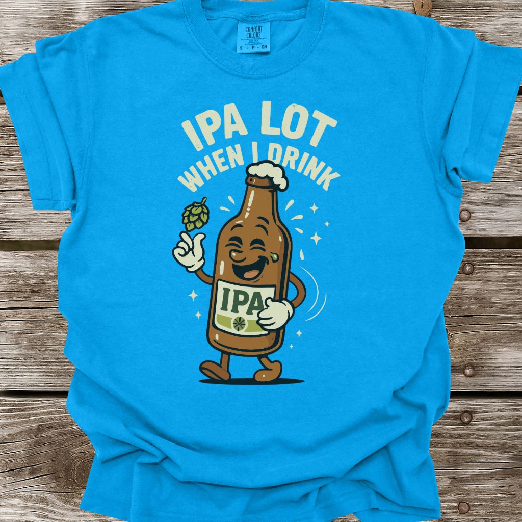IPA Lot When I Drink T-Shirt