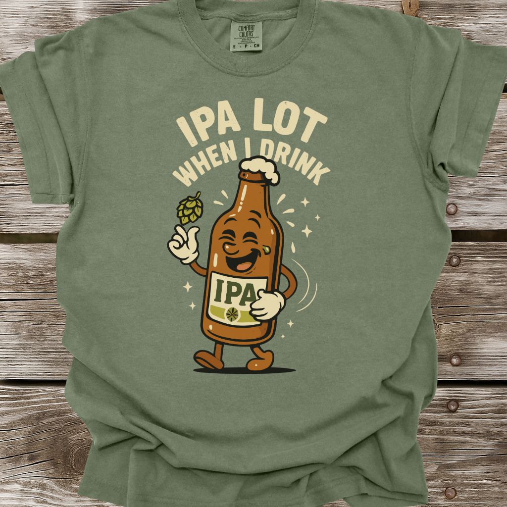 IPA Lot When I Drink T-Shirt