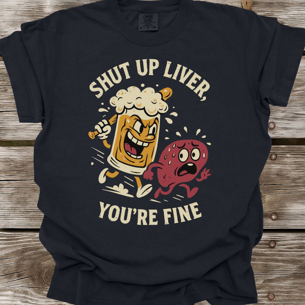 Shut Up Liver T-Shirt