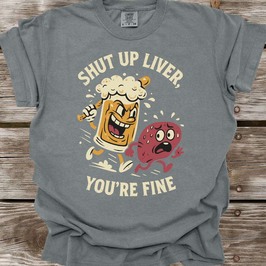 Shut Up Liver T-Shirt