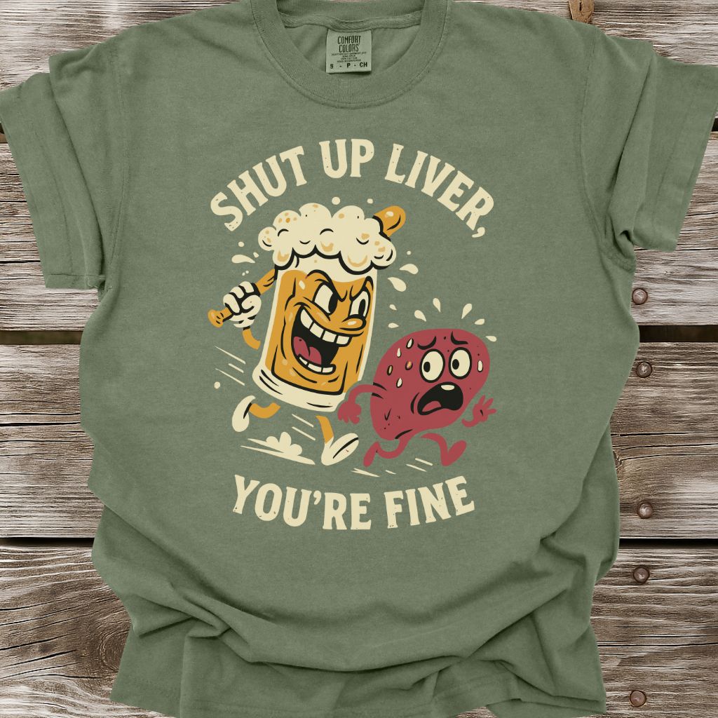 Shut Up Liver T-Shirt
