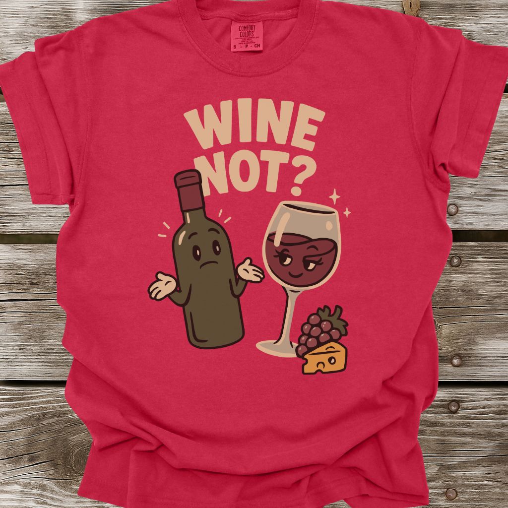 Wine Not? T-Shirt