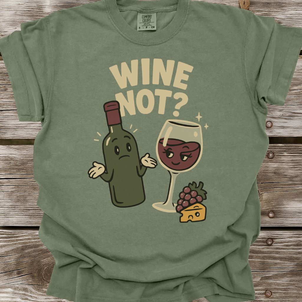 Wine Not? T-Shirt