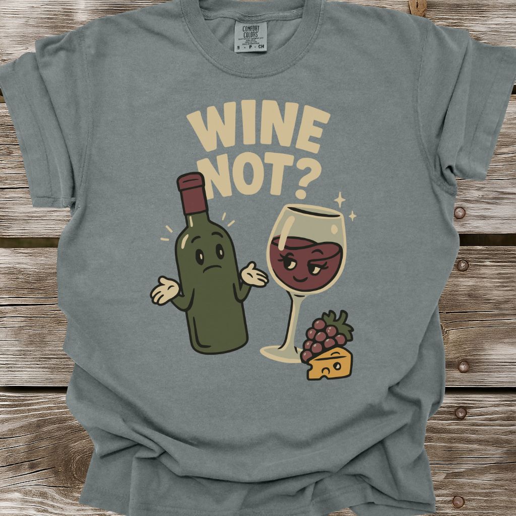 Wine Not? T-Shirt