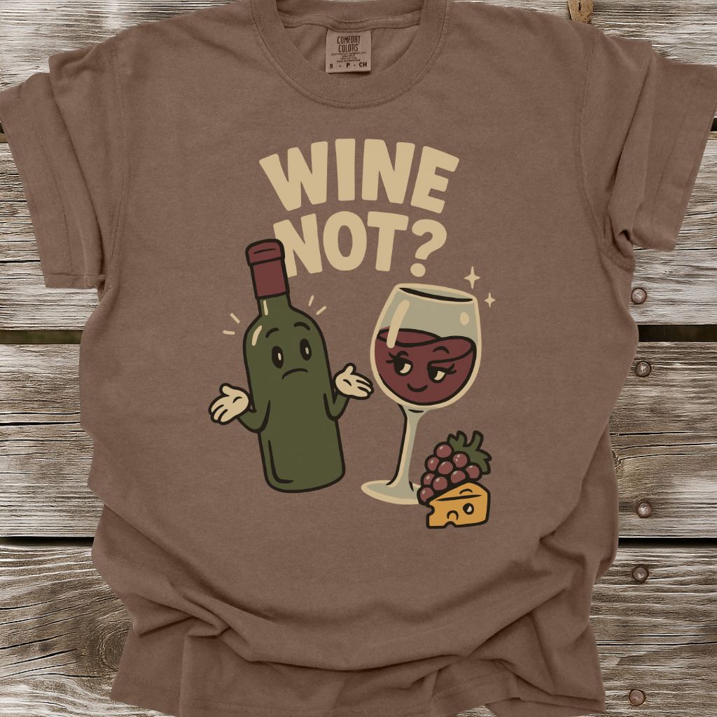 Wine Not? T-Shirt