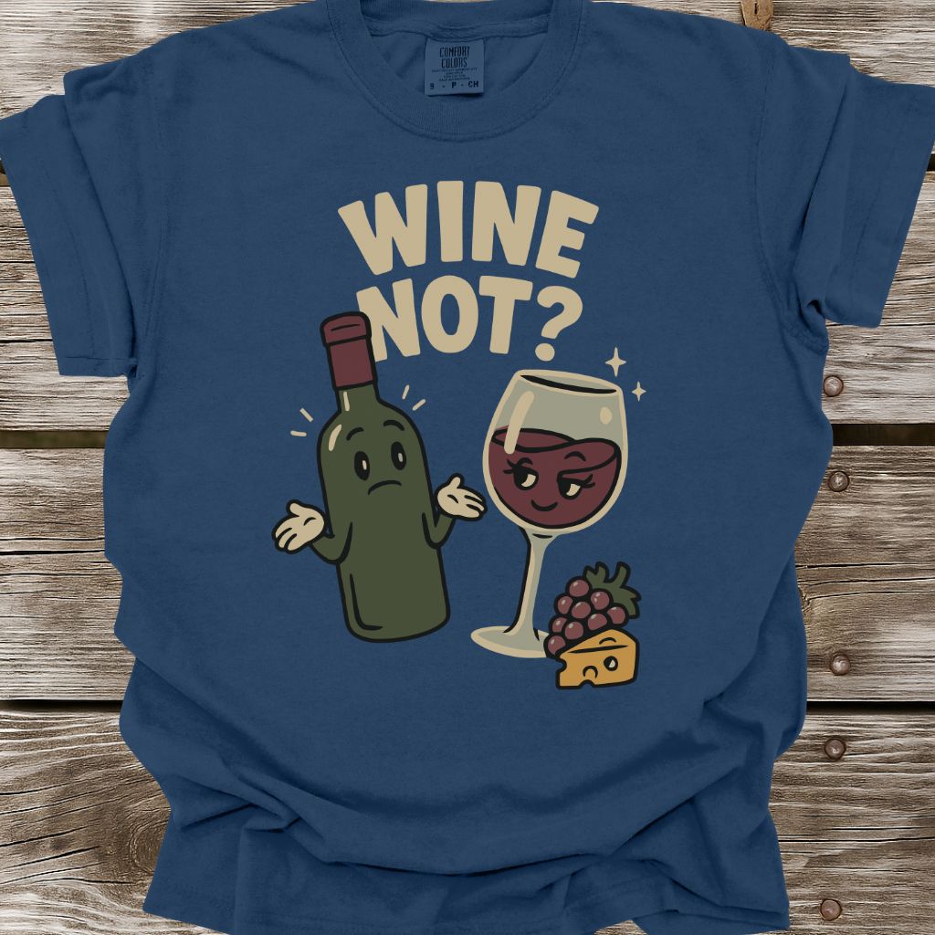 Wine Not? T-Shirt
