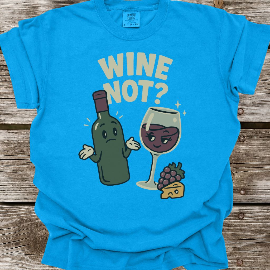 Wine Not? T-Shirt