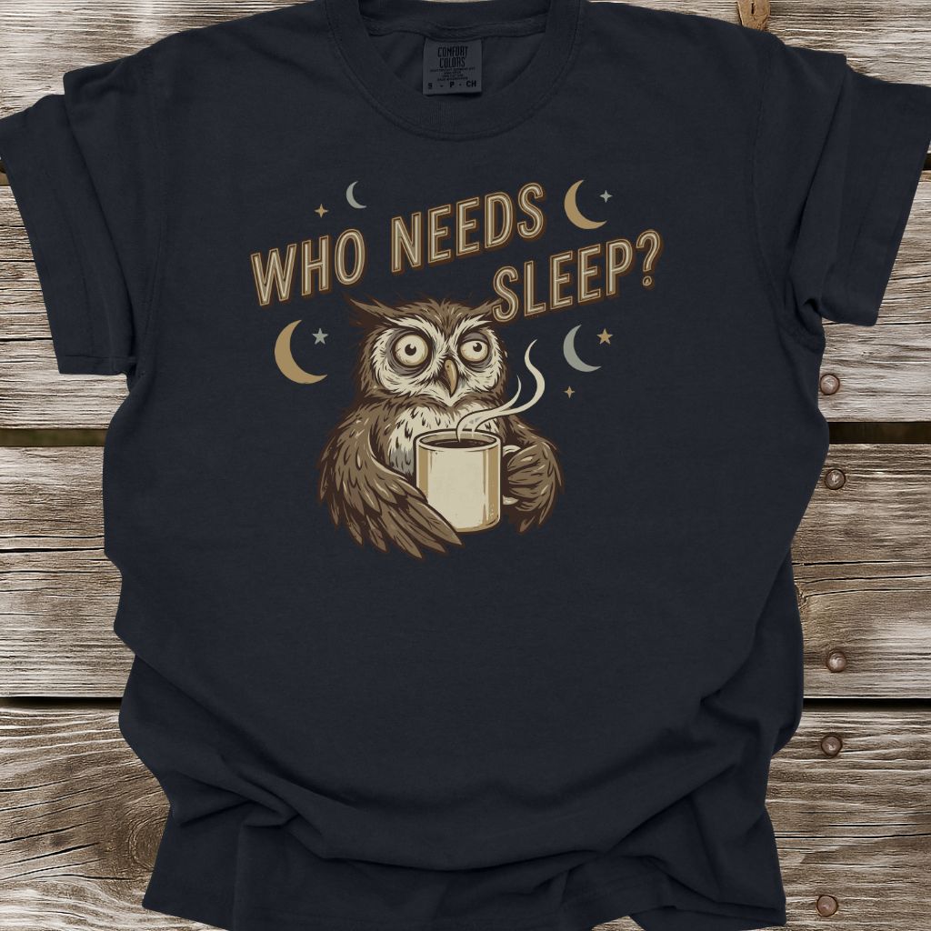 Who Needs Sleep T-Shirt