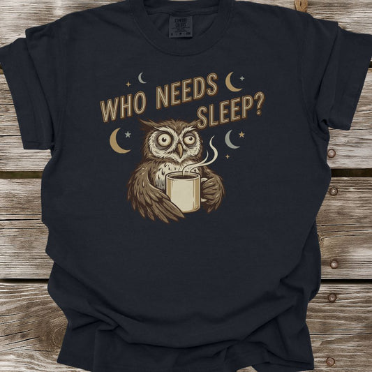 Who Needs Sleep T-Shirt