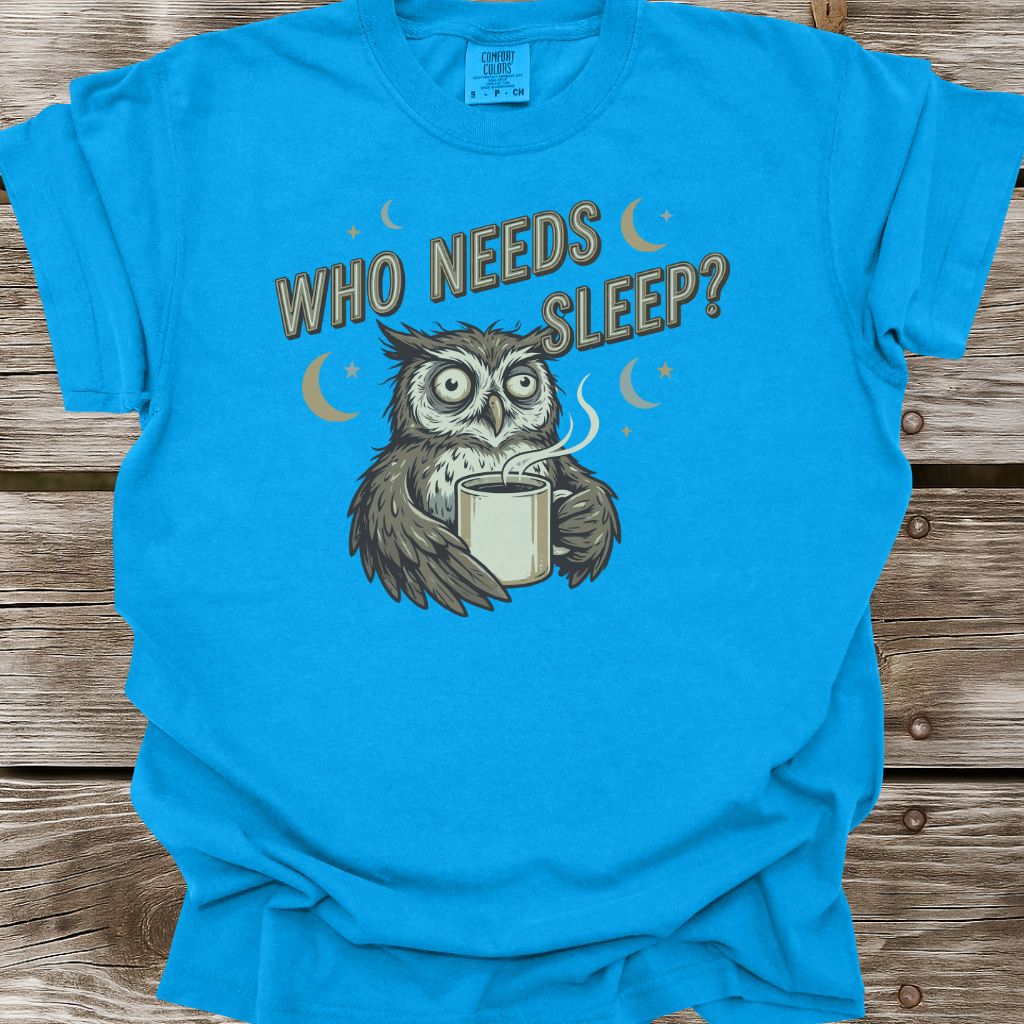 Who Needs Sleep T-Shirt