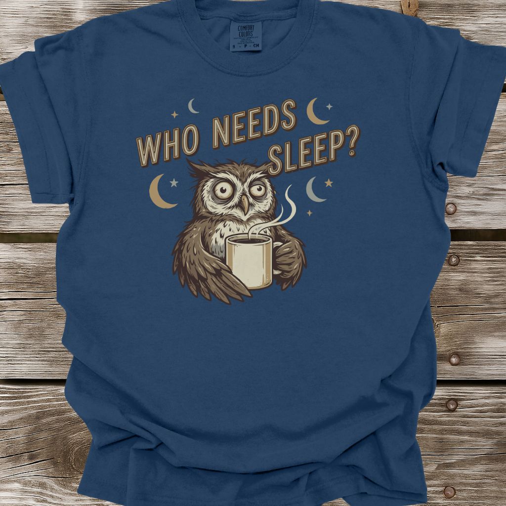 Who Needs Sleep T-Shirt