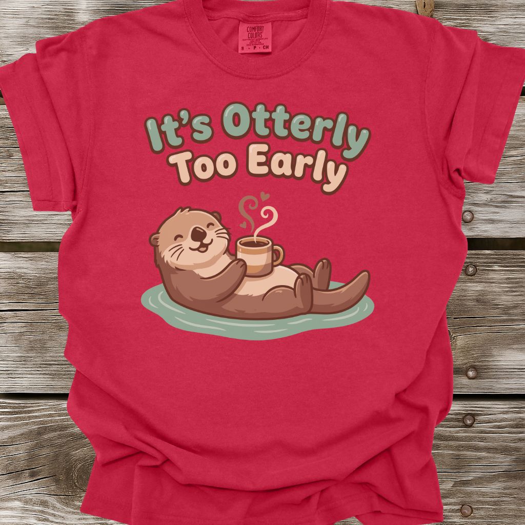 It's Otterly Too Early T-Shirt
