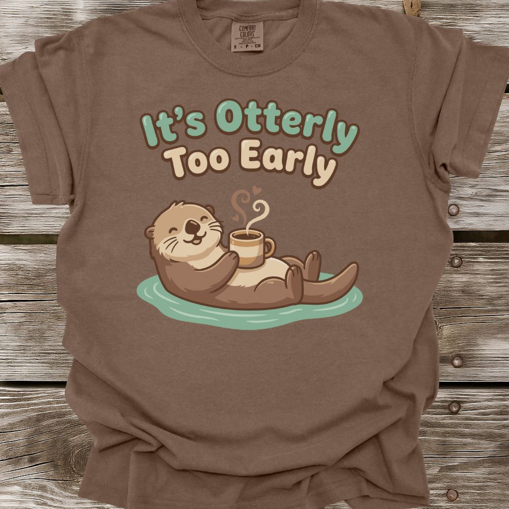 It's Otterly Too Early T-Shirt