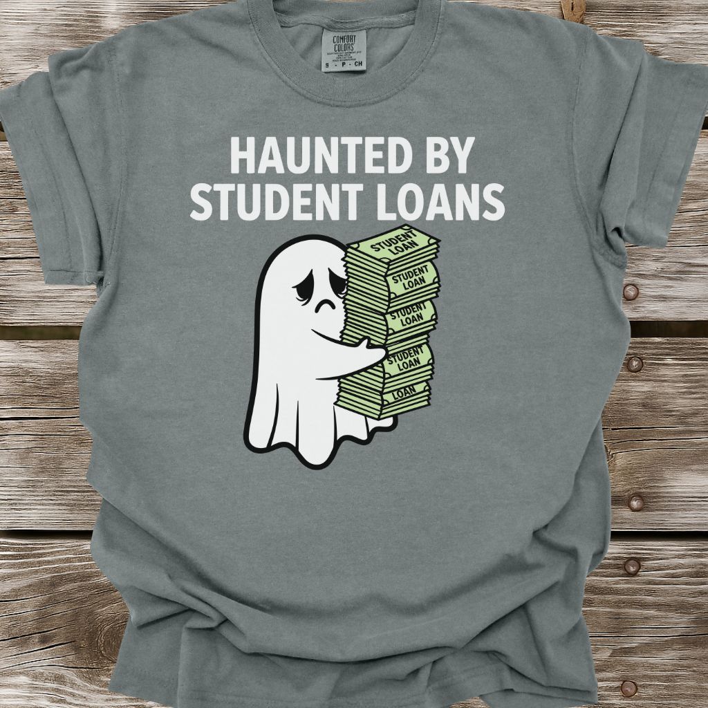 Haunted By Student Loans T-Shirt